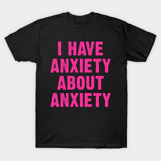 I Have Anxiety About Anxiety T-Shirt by jamboi